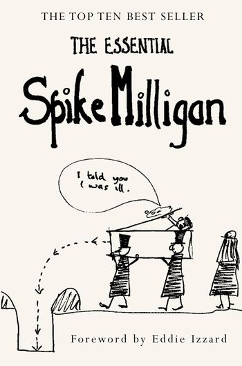 The Essential Spike Milligan - Original author Spike Milligan, Compiled by Alexander Games, Foreword by Eddie Izzard