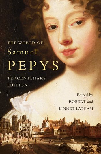 The World of Samuel Pepys: A Pepys Anthology - Edited by Robert Latham and Linnet Latham