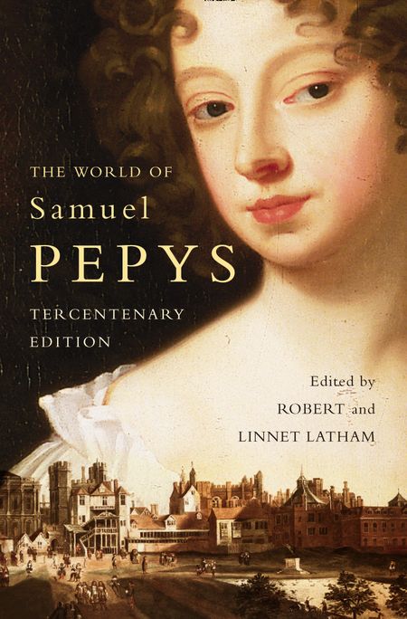 Cover image for The World of Samuel Pepys: A Pepys Anthology - Edited by Robert Latham and Linnet Latham