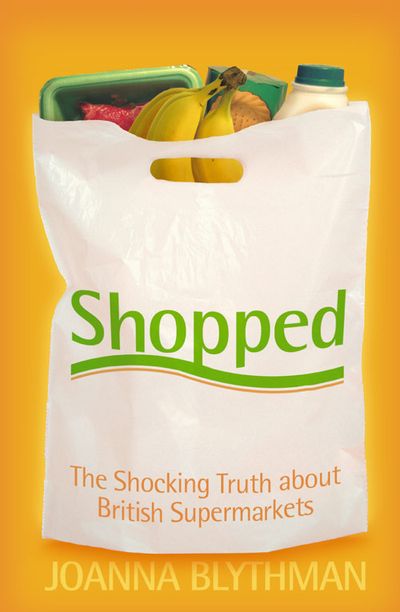 Shopped: The Shocking Power of British Supermarkets - Joanna Blythman