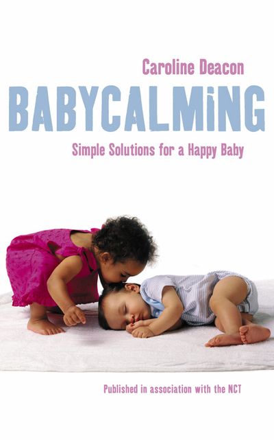 Cover image for Babycalming: Simple Solutions for a Happy Baby - Caroline Deacon