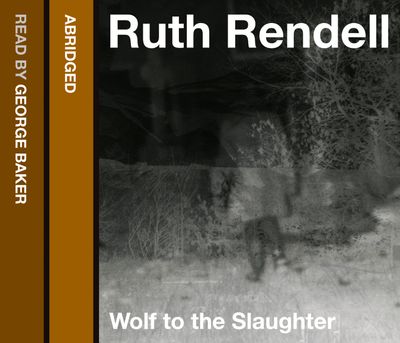 Cover image for Wolf to the Slaughter: Abridged edition - Ruth Rendell, Read by George Baker