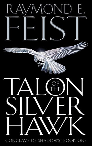 Conclave of Shadows - Talon of the Silver Hawk (Conclave of Shadows, Book 1) - Raymond E. Feist