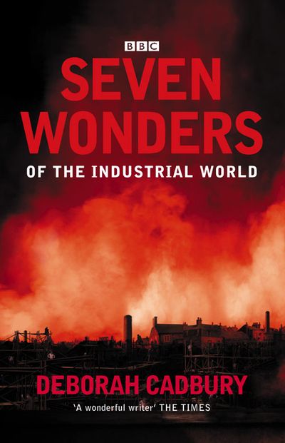 Seven Wonders of the Industrial World - Deborah Cadbury