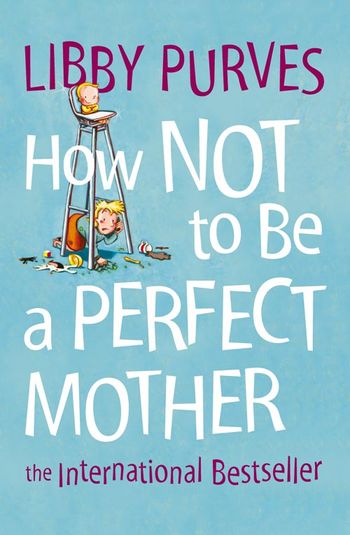 How Not to Be a Perfect Mother: New edition - Libby Purves