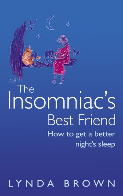The Insomniac’s Best Friend: How to Get a Better Night’s Sleep - Lynda Brown