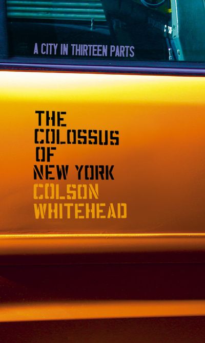 The Colossus of New York: A City in Thirteen Parts - Colson Whitehead