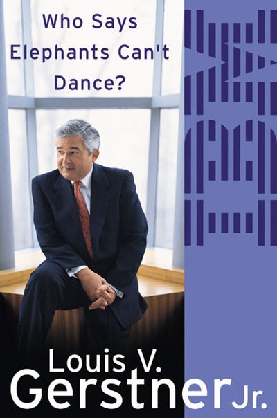 Who Says Elephants Can’t Dance?: How I Turned Around IBM - Louis Gerstner