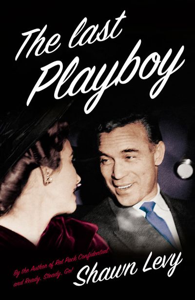 The Last Playboy: The High Life of Porfirio Rubirosa - Shawn Levy