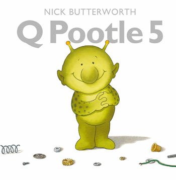 Q Pootle 5: New edition - Nick Butterworth, Illustrated by Nick Butterworth
