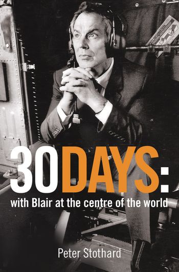 30 Days: A Month at the Heart of Blair’s War - Peter Stothard