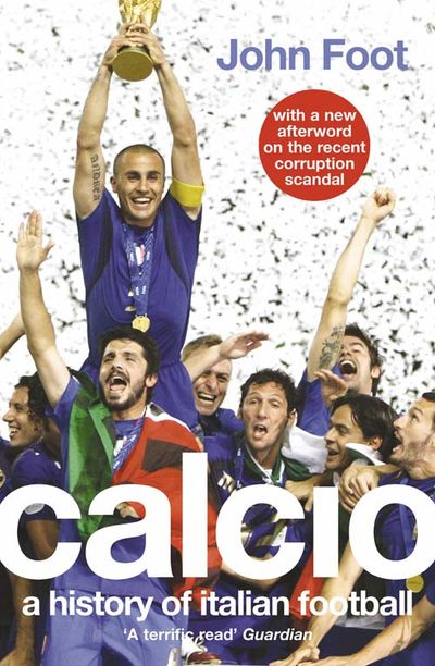 Calcio: A History of Italian Football - John Foot