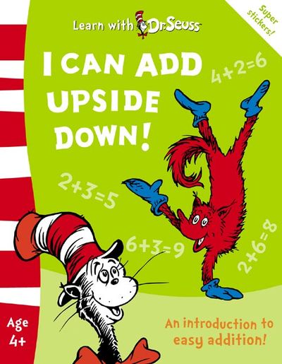 Learn With Dr. Seuss - I Can Add Upside Down!: The Back to School Range (Learn With Dr. Seuss): Rebranded edition - Linda Hayward, Illustrated by Cathy Goldsmith
