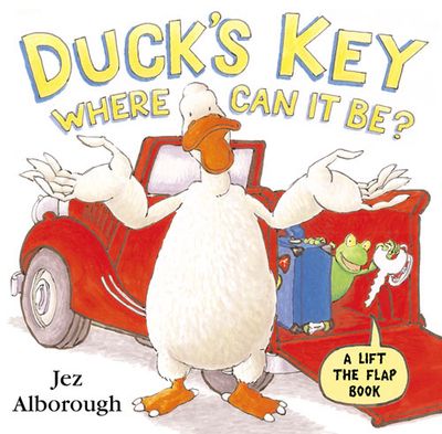 Duck’s Key – Where Can It Be?: Flap Book - Jez Alborough, Illustrated by Jez Alborough