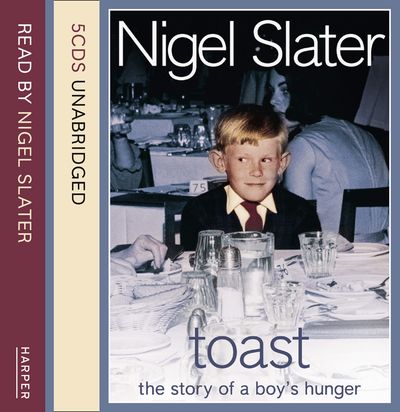 Cover image for Toast: The Story of a Boy’s Hunger: Unabridged edition - Nigel Slater, Read by Nigel Slater