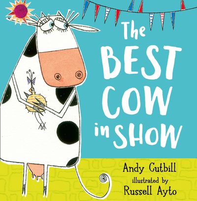 The Best Cow in Show - Andy Cutbill, Illustrated by Russell Ayto