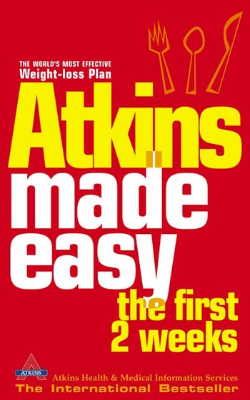 Atkins Made Easy: The First 2 Weeks - Atkins Health and Medical Information Services