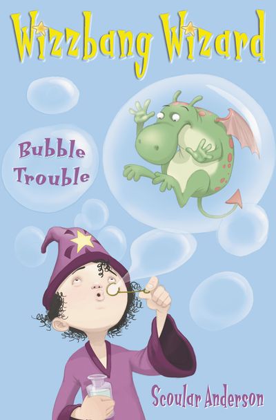 Wizzbang Wizard - Bubble Trouble (Wizzbang Wizard, Book 2) - Scoular Anderson, Illustrated by Scoular Anderson