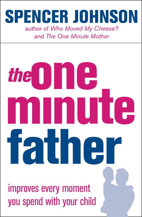 The One Minute Father: A How-To Guide for Building Child Self-Esteem and Better Behavior (The One Minute Manager) - Image 9