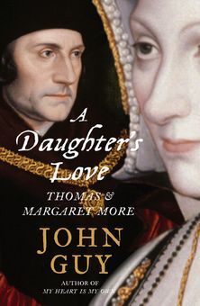 A Daughter’s Love: Thomas and Margaret More