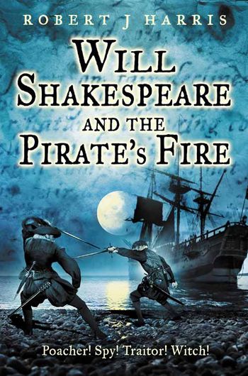 Will Shakespeare and the Pirate’s Fire - Robert J. Harris