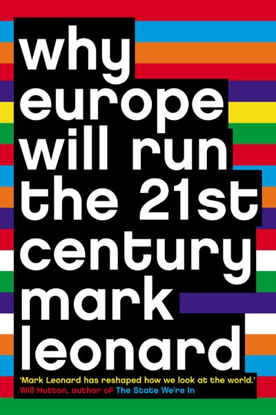 Why Europe Will Run the 21st Century - Mark Leonard