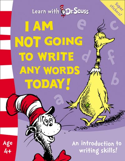 Learn With Dr. Seuss - I Am Not Going To Write Any Words Today!: The Back to School Range (Learn With Dr. Seuss) - Dr. Seuss, Illustrated by Dr. Seuss
