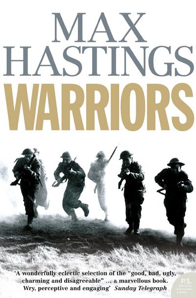 Warriors: Extraordinary Tales from the Battlefield - Max Hastings
