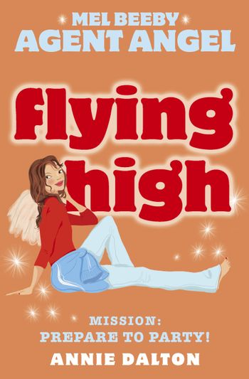 Mel Beeby, Agent Angel - Flying High (Mel Beeby, Agent Angel, Book 3) - Annie Dalton