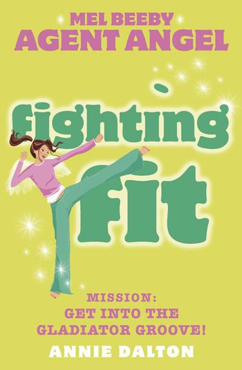 Mel Beeby, Agent Angel - Fighting Fit (Mel Beeby, Agent Angel, Book 6) - Annie Dalton