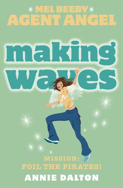 Mel Beeby, Agent Angel - Making Waves (Mel Beeby, Agent Angel, Book 7) - Annie Dalton