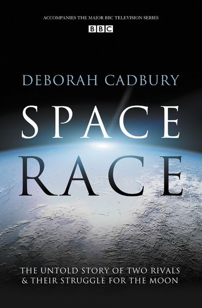 Space Race: The Untold Story of Two Rivals and Their Struggle for the Moon - Deborah Cadbury