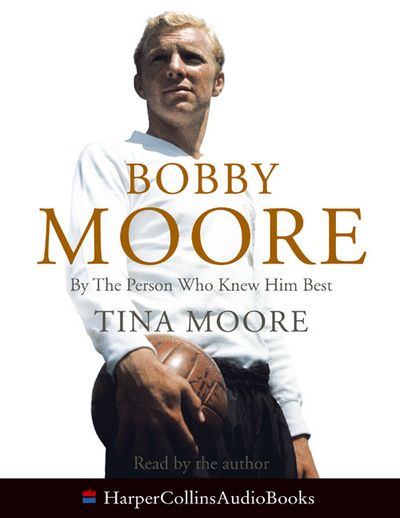 Cover image for Bobby Moore: By the Person Who Knew Him Best - Tina Moore, Read by Tina Moore