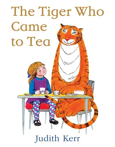 The Tiger Who Came to Tea - Judith Kerr, Illustrated by Judith Kerr