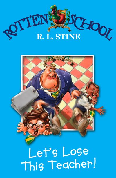 Rotten School - Let’s Lose This Teacher! (Rotten School, Book 8) - R. L. Stine
