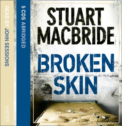 Cover image for Logan McRae - Broken Skin (Logan McRae, Book 3): Abridged edition - Stuart MacBride, Read by John Sessions