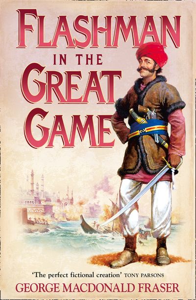 The Flashman Papers - Flashman in the Great Game (The Flashman Papers, Book 8) - George MacDonald Fraser