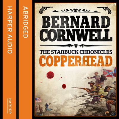 The Starbuck Chronicles - Copperhead (The Starbuck Chronicles, Book 2): Abridged edition - Bernard Cornwell, Read by David Rintoul