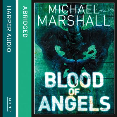 Cover image for The Straw Men Trilogy - Blood of Angels (The Straw Men Trilogy, Book 3): Abridged edition - Michael Marshall, Abridged by Kati Nicholl, Read by Kerry Shale