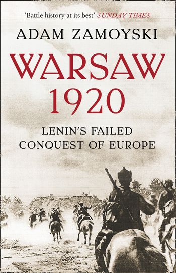 Warsaw 1920: Lenin’s Failed Conquest of Europe - Adam Zamoyski