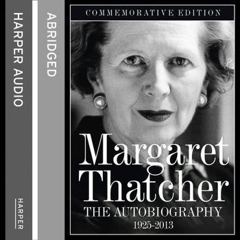 Margaret Thatcher: The Autobiography: Abridged edition - Margaret Thatcher, Read by Margaret Thatcher