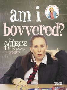 Am I Bovvered?: The Catherine Tate Show Scripts