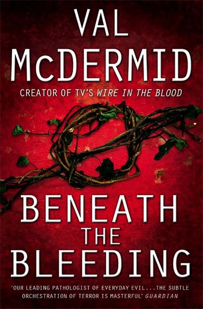 Cover image for Tony Hill and Carol Jordan - Beneath the Bleeding (Tony Hill and Carol Jordan, Book 5) - Val McDermid