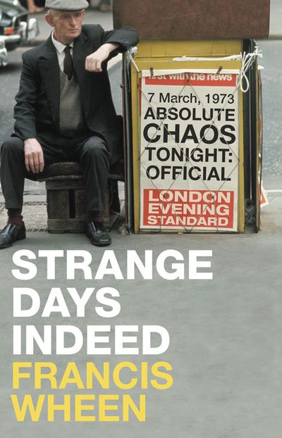 Strange Days Indeed: The Golden Age of Paranoia - Francis Wheen