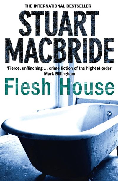 Cover image for Logan McRae - Flesh House (Logan McRae, Book 4) - Stuart MacBride