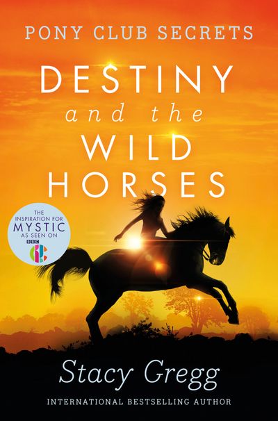 Pony Club Secrets - Destiny and the Wild Horses (Pony Club Secrets, Book 3) - Stacy Gregg