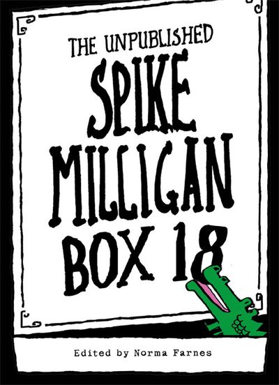 Box 18: The Unpublished Spike Milligan - Spike Milligan, Edited by Norma Farnes