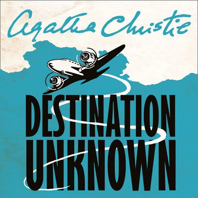 Cover image for Destination Unknown: Unabridged edition - Agatha Christie, Read by Emilia Fox