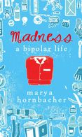 Madness: A Bipolar Life