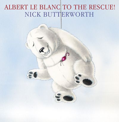 Cover image for Albert Le Blanc to the Rescue - Nick Butterworth, Illustrated by Nick Butterworth